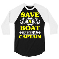 Save A Boat Ride A Captain Funny Boating T Shirt For Boaters 3/4 Sleeve Shirt | Artistshot