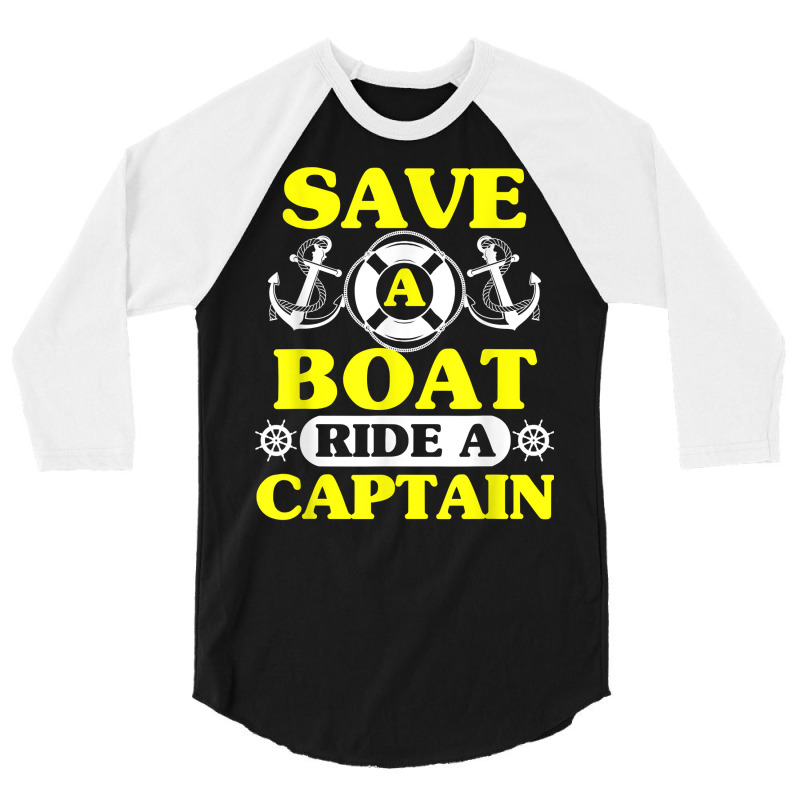 Save A Boat Ride A Captain Funny Boating T Shirt For Boaters 3/4 Sleeve Shirt | Artistshot