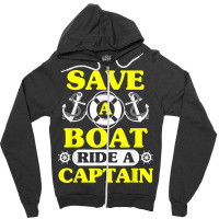 Save A Boat Ride A Captain Funny Boating T Shirt For Boaters Zipper Hoodie | Artistshot