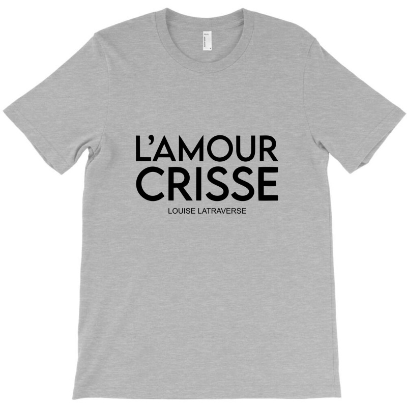 L'amour Crisse Louise Latraverse T-shirt | Artistshot