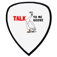 Talk To Me Goose Funny Goose Shield S Patch | Artistshot