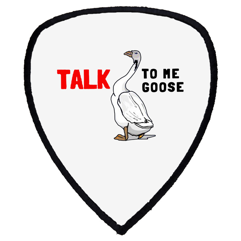 Talk To Me Goose Funny Goose Shield S Patch | Artistshot