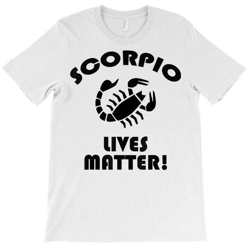 Scorpio Lived Matter! Zodiac Astrology Sign T Shirt T-shirt | Artistshot