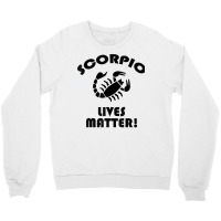 Scorpio Lived Matter! Zodiac Astrology Sign T Shirt Crewneck Sweatshirt | Artistshot