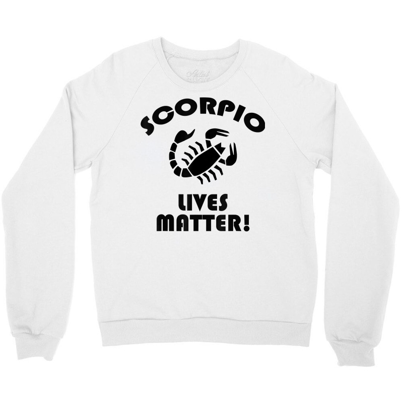 Scorpio Lived Matter! Zodiac Astrology Sign T Shirt Crewneck Sweatshirt | Artistshot