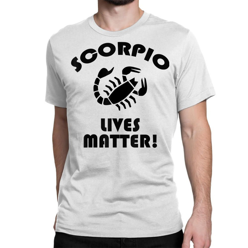 Scorpio Lived Matter! Zodiac Astrology Sign T Shirt Classic T-shirt | Artistshot