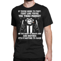 If You're Going To Fight Fight Like The Third Monkey T Shirt Classic T-shirt | Artistshot