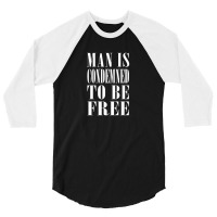 Man Is Condemned To Be Free 3/4 Sleeve Shirt | Artistshot