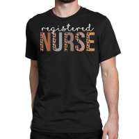 Leopard Registered Nurse Appreciation Healthcare Workers T Shirt Classic T-shirt | Artistshot