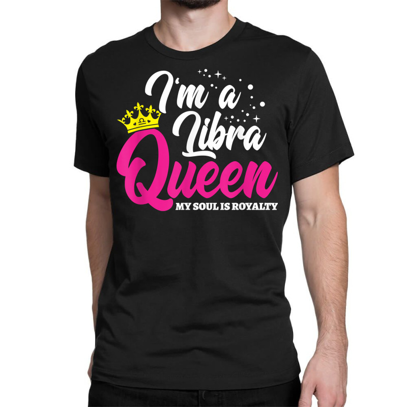 September October Birthday   Astrology   Libra Queen T Shirt Classic T-shirt | Artistshot