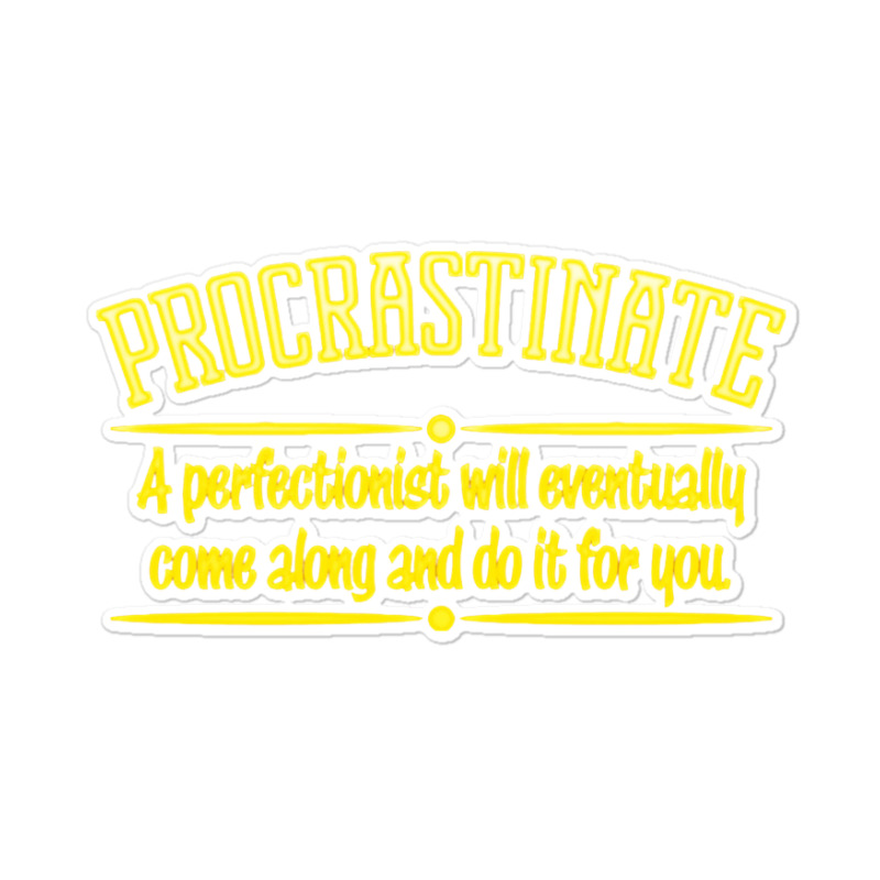 Proactive Procrastinator Sticker | Artistshot