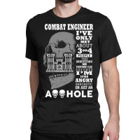 Combat Engineer Shirt I've Only Met About 3 Or 4 People Classic T-shirt | Artistshot