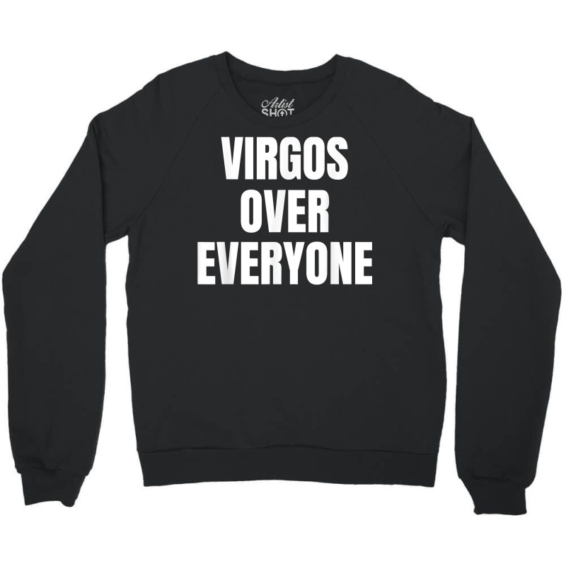 Virgo Over Everyone Zodiac Sign Astrology Gift T Shirt Crewneck Sweatshirt | Artistshot