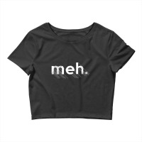 Meh., Bored Apathetic Nihilist Design Crop Top | Artistshot