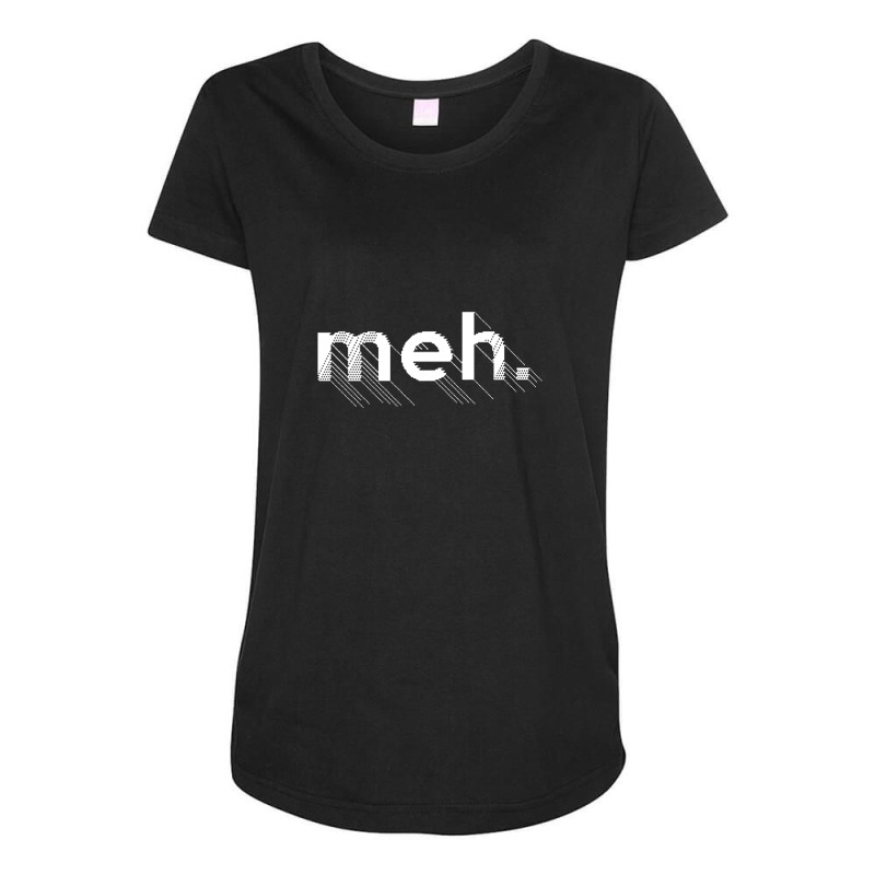 Meh., Bored Apathetic Nihilist Design Maternity Scoop Neck T-shirt by bedaopini | Artistshot