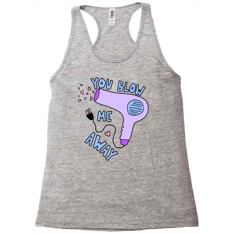 You Blow Me Away Hairdryer Racerback Tank by solehpati | Artistshot