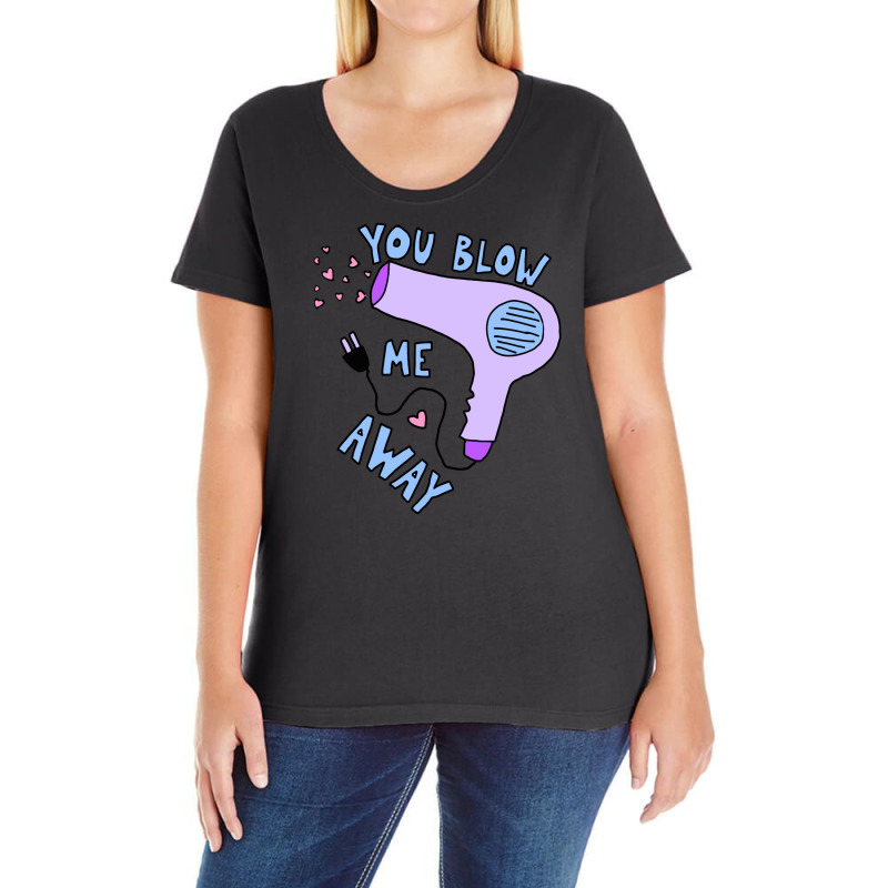 You Blow Me Away Hairdryer Ladies Curvy T-Shirt by solehpati | Artistshot