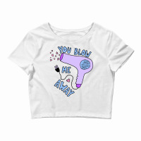 You Blow Me Away Hairdryer Crop Top | Artistshot