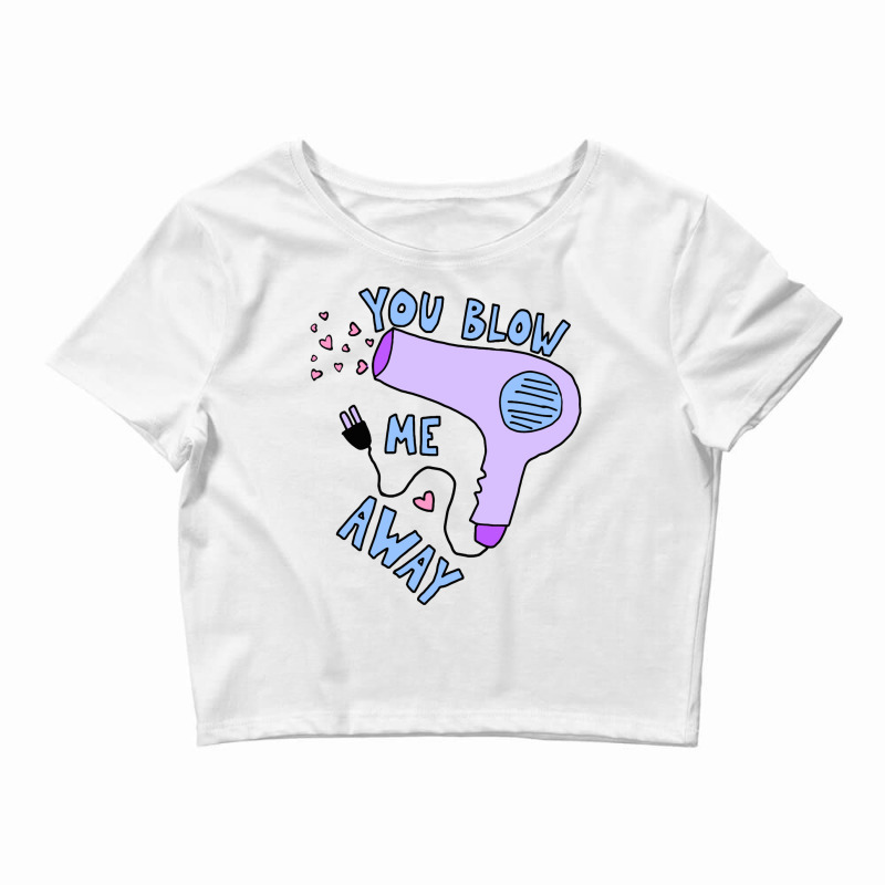 You Blow Me Away Hairdryer Crop Top by solehpati | Artistshot