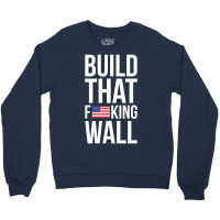 Build That F U S King Wall Crewneck Sweatshirt | Artistshot