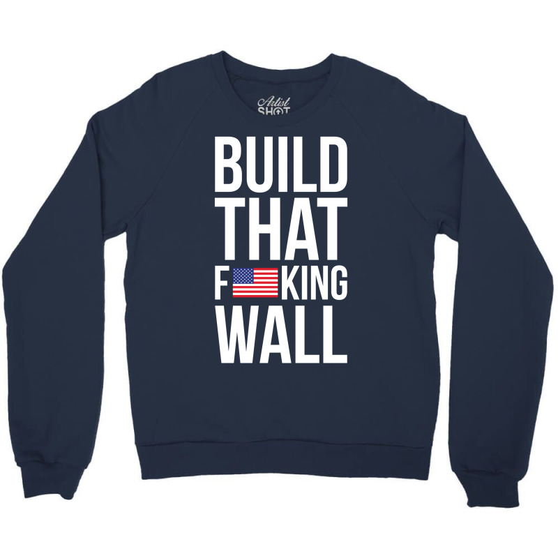 Build That F U S King Wall Crewneck Sweatshirt | Artistshot