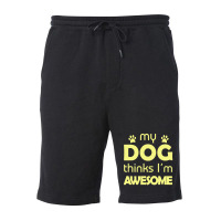 My Dog Think I'm Awesome Fleece Short | Artistshot