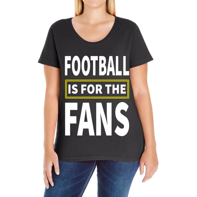 Football Is For The Fans Ladies Curvy T-shirt | Artistshot