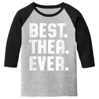 Best Thea Ever Personalized Name Custom Nickname Funny T Shirt Youth 3/4 Sleeve | Artistshot