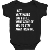 I Got Vaccinated But I Still Want Some Of You Baby Bodysuit | Artistshot