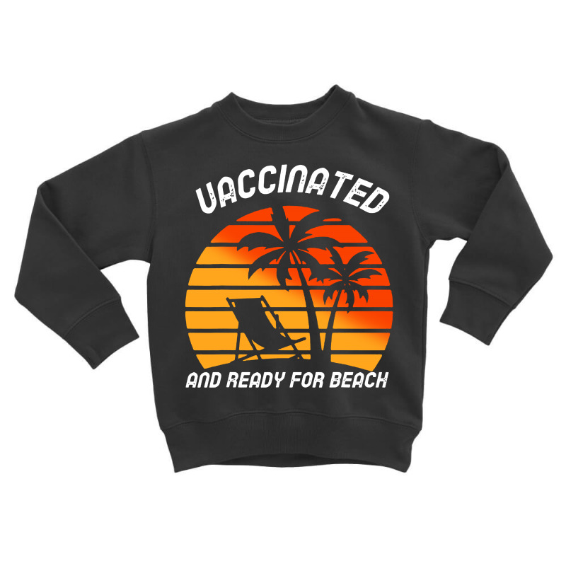 Vaccinated And Ready For Beach Toddler Sweatshirt by paulscott Art | Artistshot