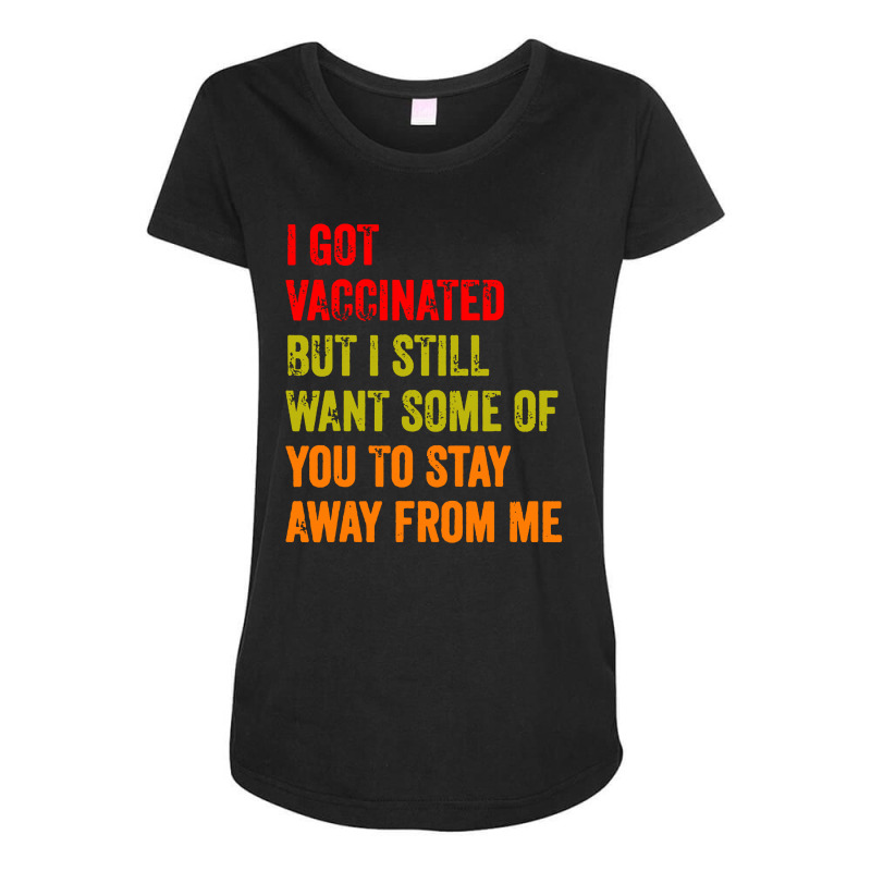 I Got Vaccinated But I Still Want Some Of You Maternity Scoop Neck T-shirt by paulscott Art | Artistshot