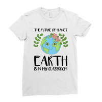 The Future Of Planet Earth Is In My Classroom Ladies Fitted T-shirt | Artistshot