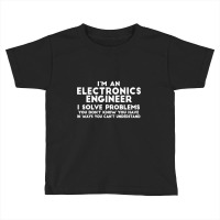 Engineer Funny Gift   Electronics Engineer I Solve Problems T Shirt Toddler T-shirt | Artistshot