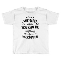 In A World Where You Can Be Anything Be Vaccinated Toddler T-shirt | Artistshot