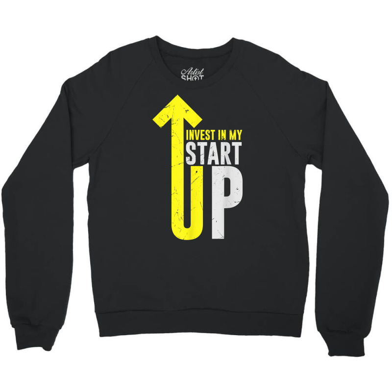 Cool Invest In My Startup Founder Founding Business Owners T Shirt Crewneck Sweatshirt | Artistshot