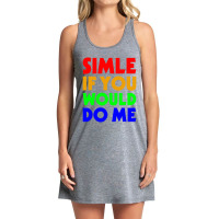 Smile If You Would Do Tank Dress | Artistshot