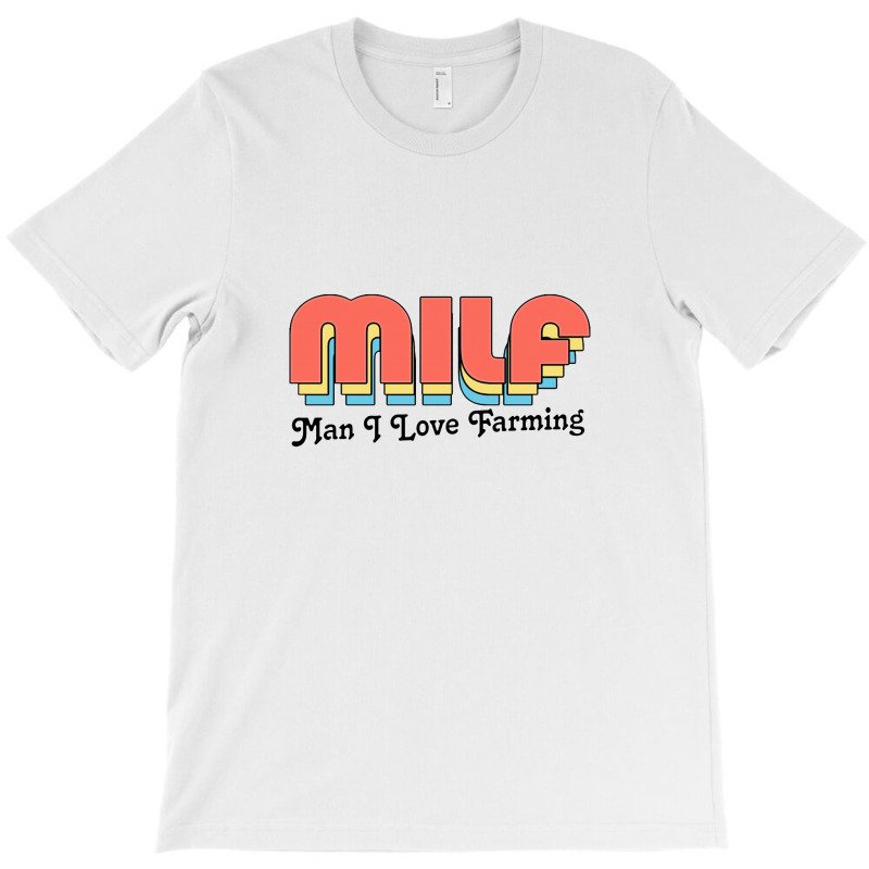 Milf Man I Love Farming T-shirt | Artistshot