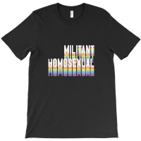 Militant Homosexual T-shirt | Artistshot