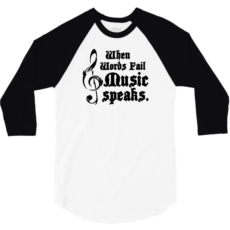 When Words Fail Music Speaks 3/4 Sleeve Shirt | Artistshot