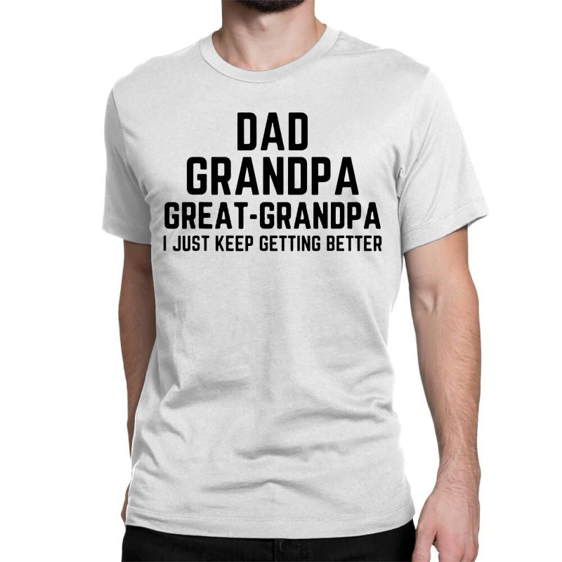 Dad Grandpa Great Grandpa Classic T-shirt | Artistshot