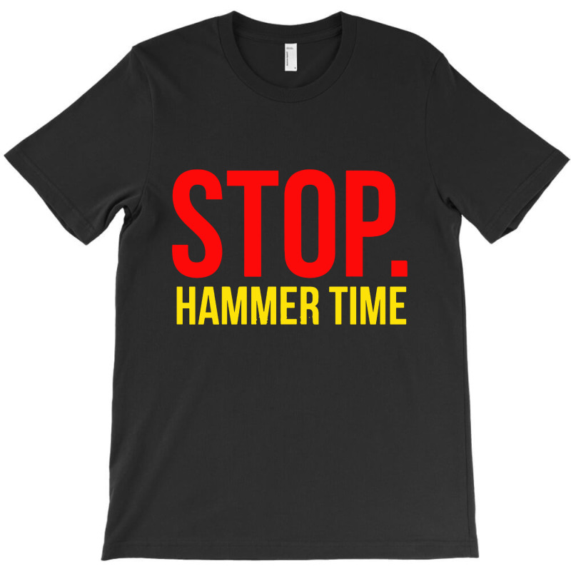 Stop Hammer Time T-shirt | Artistshot