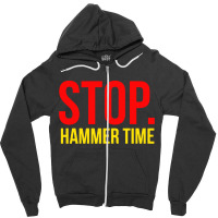 Stop Hammer Time Zipper Hoodie | Artistshot