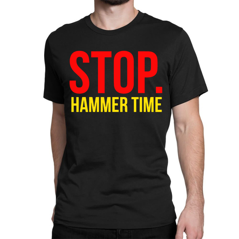 Stop Hammer Time Classic T-shirt | Artistshot