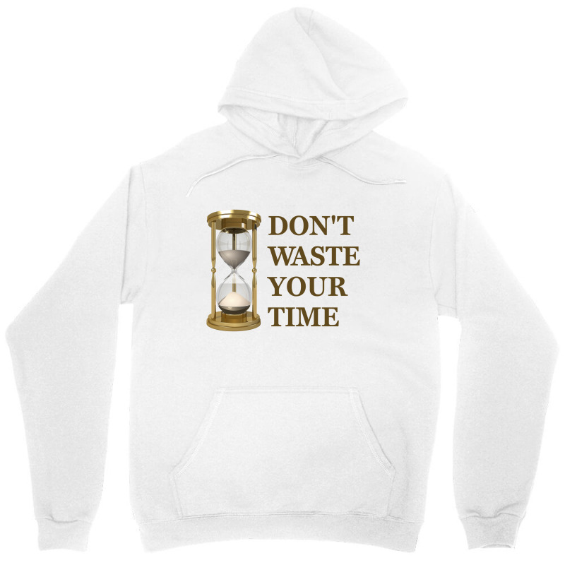 Don't Waste Your Time Unisex Hoodie by s4rt4 | Artistshot