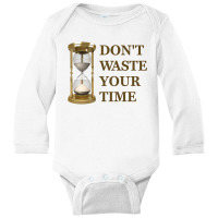 Don't Waste Your Time Long Sleeve Baby Bodysuit | Artistshot