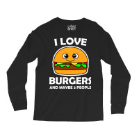 I Love Burgers And Maybe 3 People Long Sleeve Shirts | Artistshot