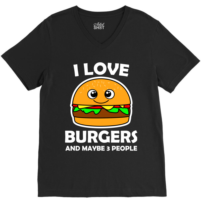 I Love Burgers And Maybe 3 People V-Neck Tee by vnteees | Artistshot