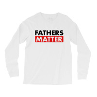 Fathers Matter Long Sleeve Shirts | Artistshot