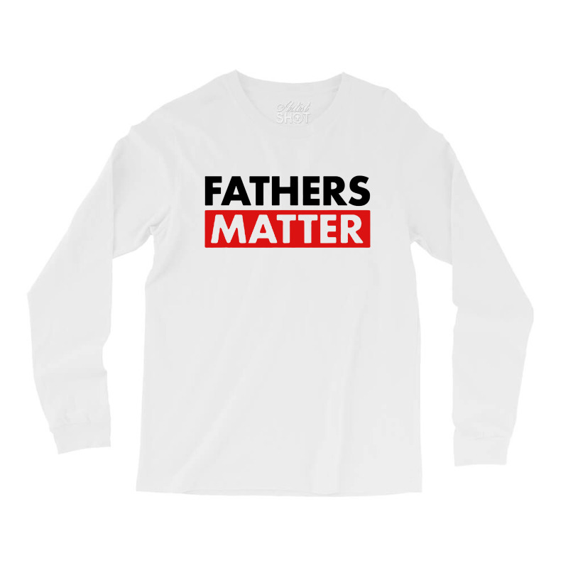 Fathers Matter Long Sleeve Shirts | Artistshot