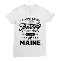 Don't Need Therapy Need Go To Maine Ladies Fitted T-shirt | Artistshot